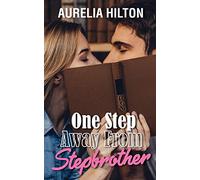 One Step Away From Stepbrother: A Hot & Steamy Aurelia Hilton's Romance Short Novel Book 39