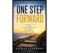 ONE STEP FORWARD: Making Consistent Progress, Even When Life Feels Overwhelming