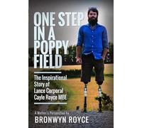 One Step in a Poppy Field: The Inspirational Story of Lance Corporal Cayle Royce MBE