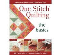 One Stitch Quilting - The Basics: 20 Fun Projects You Can Finish in a Day