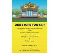 One Store Too Far:: Saving Residential Neighborhoods from Dollar General Bulldozers Why Some Towns Win & Others Lose