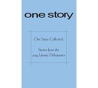 One Story Collected: Stories from the 2014 Literary Debutantes