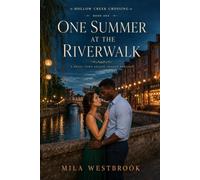 One Summer at the Riverwalk: A High-Heat Small Town Second Chance Romance with Fake Dating, Homecoming, a Bakery Owner, a Teacher, Summer Festival ... Old Love Rekindled: 1 (Hollow Cr rossing)