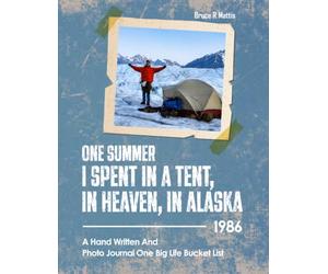 One Summer I Spent in a Tent, in Heaven, in ALASKA: 1986
