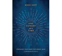 One Sunday at a Time (Cycle A): Preparing Your Heart for Weekly Mass