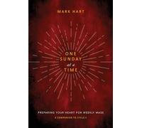 One Sunday at a Time (Cycle C): Preparing Your Heart for Weekly Mass
