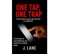 One Tap, One Trap: A True Story of Trust, Betrayal, and Survival in an Online Scam