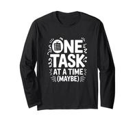 One Task At A Time (Maybe) ADHD Anxiety Relatable Humor Long Sleeve T-Shirt
