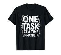 One Task At A Time (Maybe) ADHD Anxiety Relatable Humor T-Shirt