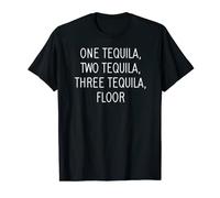 One Tequila, Two Tequila, Funny, Jokes, Sarcastic T-Shirt