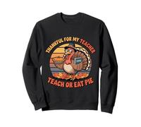 One Thankful For My Teacher Retro Funny Turkey Teach Eat Pie Sweatshirt