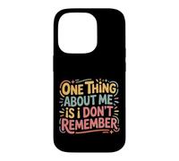 One Thing About Me Is I Don't Remember Forgetful - Case for iPhone 14 Pro