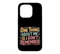 One Thing About Me Is I Don't Remember Forgetful - Case for iPhone 15 Pro