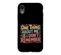 One Thing About Me Is I Don't Remember Forgetful - Case for iPhone XR