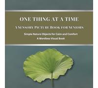 One Thing at a Time - A Sensory Picture Book for Seniors: Simple Nature Objects for Calm and Comfort | A Wordless Visual Book