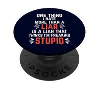 One Thing I Hate More Than A Liar is A Liar That Thinks PopSockets Adhesive PopGrip