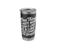 One Thing I Hate More Than A Liar is A Liar That Thinks Stainless Steel Insulated Tumbler