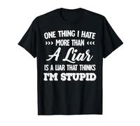 One Thing I Hate More Than A Liar is A Liar that Thinks T-Shirt
