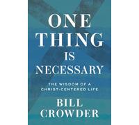 One Thing Is Necessary: The Wisdom of a Christ-Centered Life