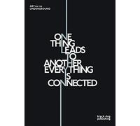 One Thing Leads to Another Everything is Connected: Art on the Underground
