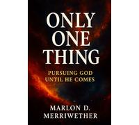 One Thing: Pursuing God Until He Comes