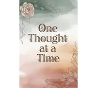 One Thought at a Time: 120+ Page Lined Journal Notebook for Writing, Reflection, and Personal Growth - Perfect for Creative Writing, Gratitude Journal ... Daily Thoughts, and Mindful Writing