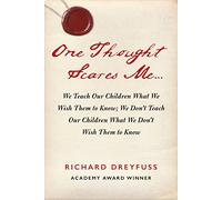 One Thought Scares Me...: We Teach Our Children What We Wish Them to Know; We Don't Teach Our Children What We Don't Wish Them to Know