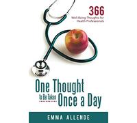 One Thought to Be Taken Once a Day: 366 Well-Being Thoughts for Health Professionals