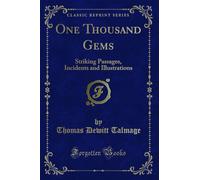 One Thousand Gems: Striking Passages, Incidents and Illustrations (Classic Reprint)