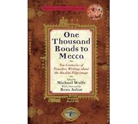 One Thousand Roads to Mecca: Ten Centuries of Traveller's Writing about Muslim Pilgrimage by Michael Wolfe (Editor) ?€? Visit Amazon's Michael Wolfe Page search results for this author Michael Wolfe (Editor) (22-Sep-1998) Paperback