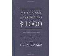 One Thousand Ways to Make $1000 (Practical Suggestions, Based on Actual Experience, for Starting a Business of Your Own and Making Money in Your Spare Time)