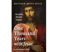 One Thousand Years with Jesus: The Coming Messianic Kingdom