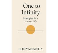 One to Infinity: Principles for a Human Life (The Arc of Human Life- A Trilogy on the Evolution of Human Life)
