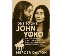 One to One: John & Yoko: The True Story of John Lennon and Yoko Ono's Revolution in Love and Activism