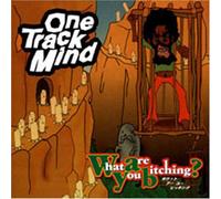 One Track Mind - What Are You Bitching