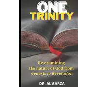 One Trinity: Re-examining the nature of God from Genesis to Revelation