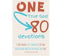 One True God, 80 Devotions: A 180-Degree Life-Changing 80-Day Devotional Written by People Like You
