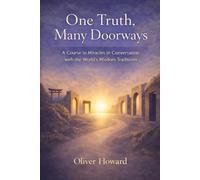 One Truth, Many Doorways: A Course in Miracles in Conversation with the World's Wisdom Traditions