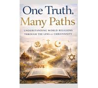One Truth, Many Paths: How World Religions Reflect Core Christian Principles