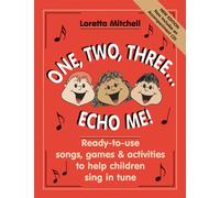 One, Two, Three...Echo Me!: Ready-To-Use Songs, Games & Activities to Help Children Sing in Tune