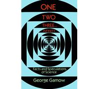 One, Two, Three...Infinity: Facts and Speculations of Science (Dover Books on MaTHEMA 1.4tics)