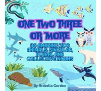 One Two Three or More: 36 Amazing Zoo Animals Singular, Plural and Collective Nouns