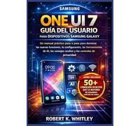 One UI 7 Guía del usuario para Dispositivos Samsung Galaxy: Un manual práctico paso a paso para dominar las nuevas funciones, la configuración, las ... ocultos y los controles de privacidad