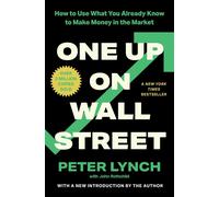 One Up On Wall Street: How To Use What You Already Know To Make Money In The Market