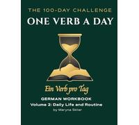 One Verb a Day: German Workbook - Volume 2: Daily Life and Routine: Master 100 Essential Verbs with Active Recall and Audio QR Codes (One Verb Per Day)