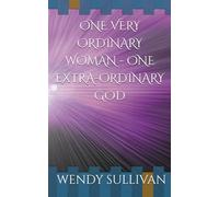 ONE VERY ORDINARY WOMAN - ONE EXTRA-ORDINARY GOD