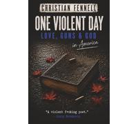 One Violent Day: LOVE, GUNS & GOD in America (The Real and the Imagined Trilogy)