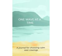 One Wave at a Time: A Reflection Journal for Navigating Cravings and Strengthening Sobriety