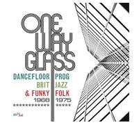 One Way Glass: Dancefloor Prog, Brit Jazz and Funky Folk: 1968-1975 [CD]
