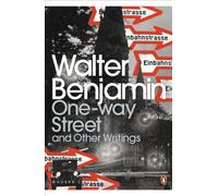 One-Way Street and Other Writings: (Penguin Modern Classics)